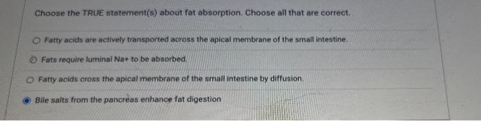 Solved Choose the TRUE statement(s) about fat absorption. | Chegg.com