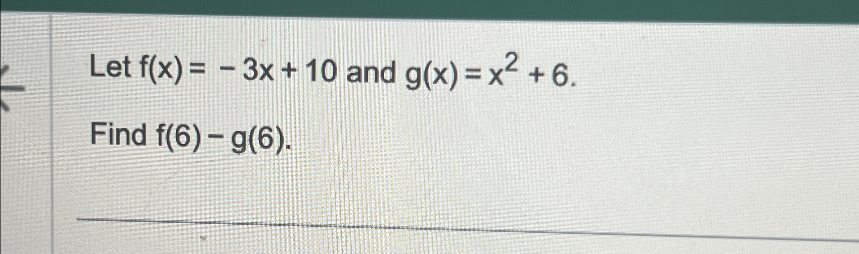 Solved Let F X 3x 10 ﻿and G X X2 6find F 6 G 6