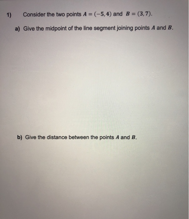 Solved 1) Consider the two points A = (-5,4) and B = (3,7). | Chegg.com