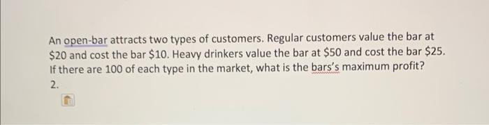 Solved An open-bar attracts two types of customers. Regular | Chegg.com