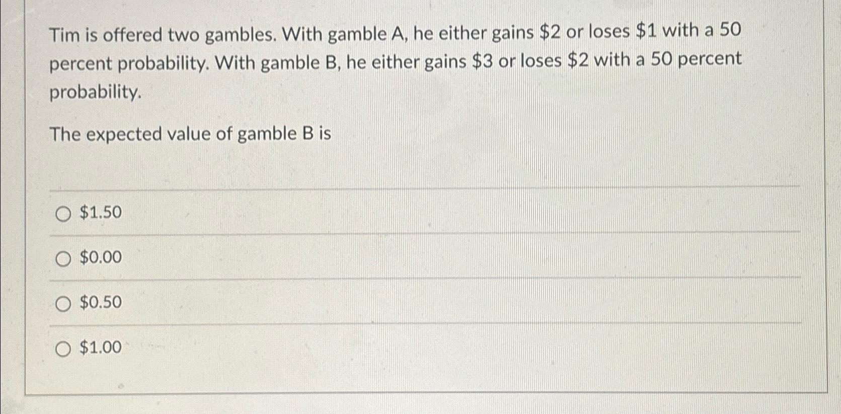 Solved Tim is offered two gambles. With gamble A, ﻿he either | Chegg.com