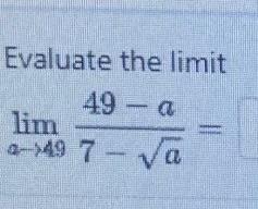 Solved Evaluate the limit lima→497−a49−a= | Chegg.com