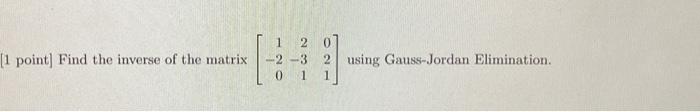 Solved 1 point] Find the inverse of the matrix | Chegg.com