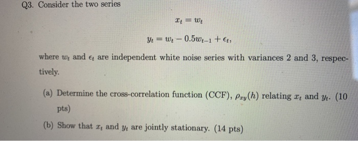 Solved Q3. Consider the two series 2 = W Yt = w: -- 0.5W-1 + | Chegg.com
