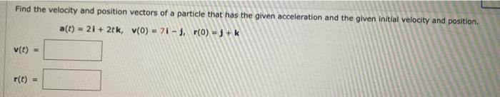 Solved Find the velocity and position vectors of a particle | Chegg.com