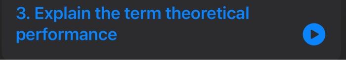 3. Explain the term theoretical performance