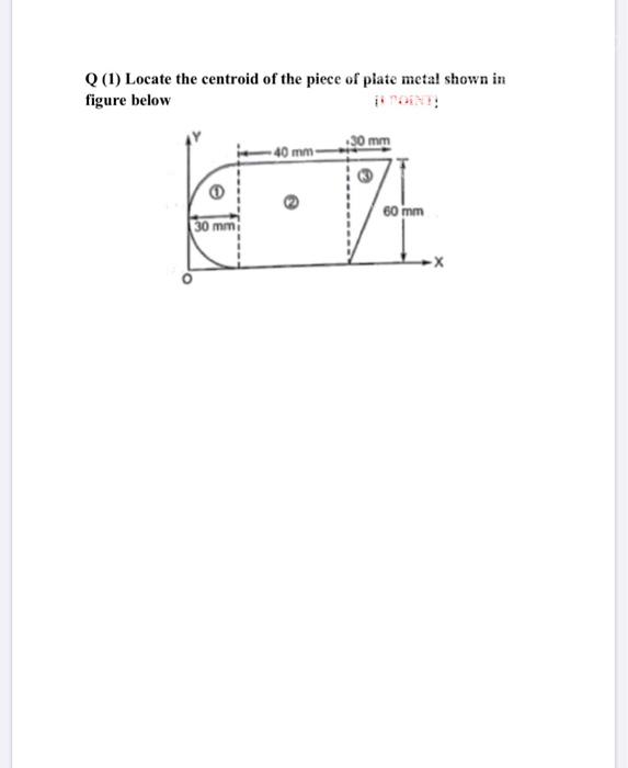 Solved Q1)Locate the centroid for a thin metal sheet shown