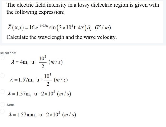 Solved The electric field intensity in a lossy dielectric | Chegg.com