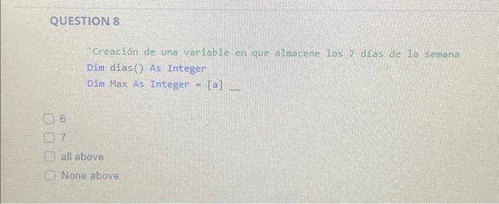 Creación de una variable en que almacene 105 días de la semana Dim \( \operatorname{dias} \) () As Integer Dim Max As Intege