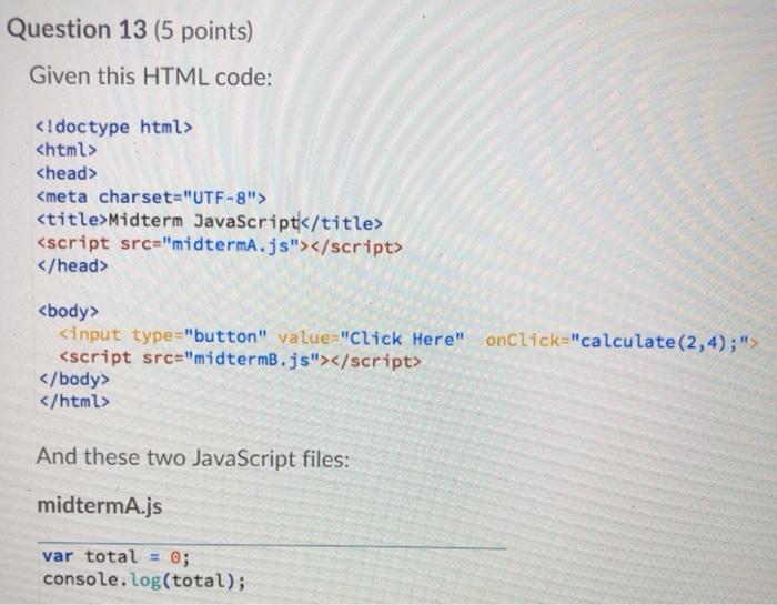 Solved Question 13 (5 points) Given this HTML code: | Chegg.com
