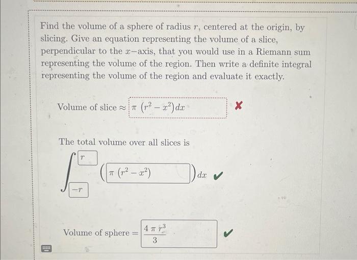 Find the volume of a sphere of radius \( r \), centered at the origin, by slicing. Give an equation representing the volume o