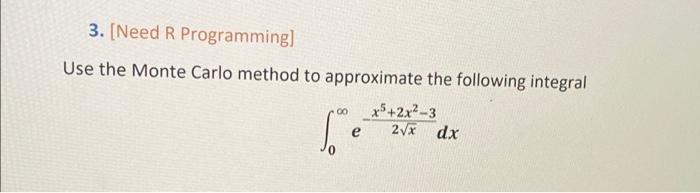 Solved 3. [Need R Programming] Use the Monte Carlo method to | Chegg.com