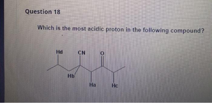 Solved Question 18 Which is the most acidic proton in the | Chegg.com