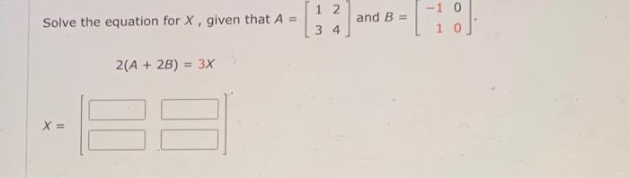Solved Solve the equation for X, given that A=[1324] and | Chegg.com