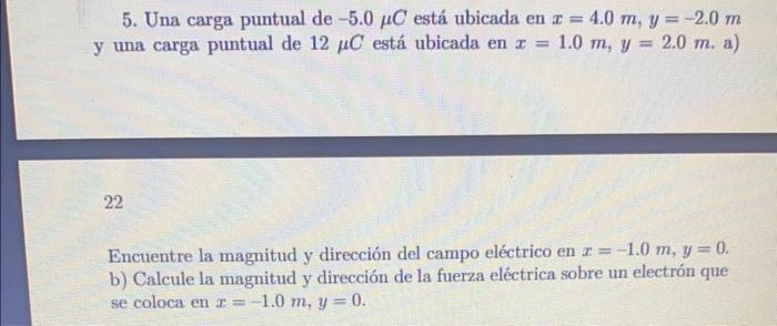 5. Una carga puntual de \( -5.0 \mu C \) está ubicada en \( x=4.0 \mathrm{~m}, y=-2.0 \mathrm{~m} \) y una carga puntual de \