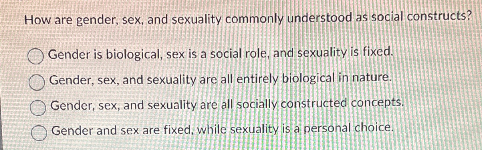 How are gender, sex, and sexuality commonly | Chegg.com