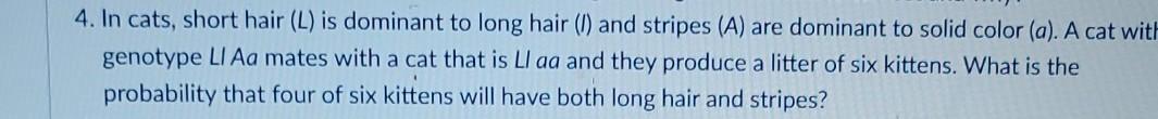 Solved 4. In cats, short hair (L) is dominant to long hair | Chegg.com