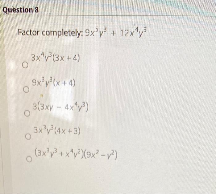 Solved Question 8 4 3 Factor Completely 9x5 3 12x Y 3x 3 Chegg Com