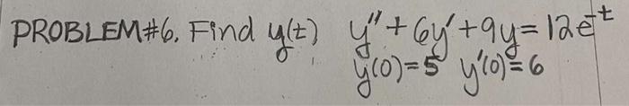 PROBLEM#6. Find y(t) y² + 6y² +9y=12€² y (0) = 5² y ₁0) = 6 50