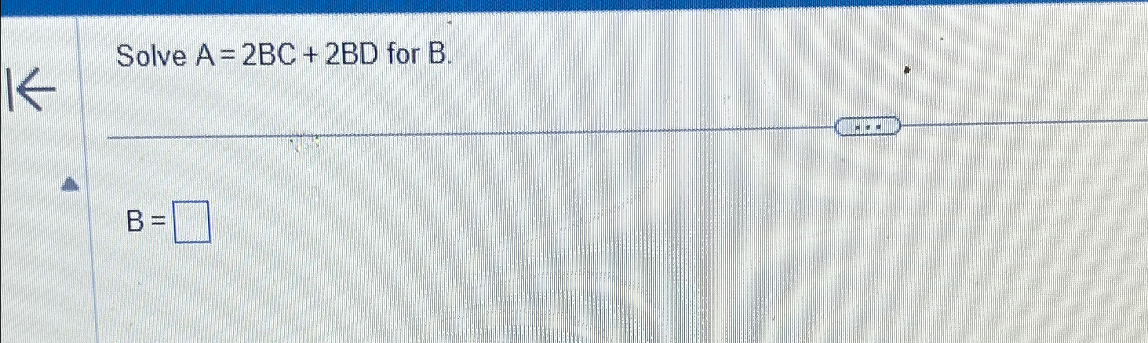 Solved Solve A=2BC+2BD ﻿for B.B= | Chegg.com