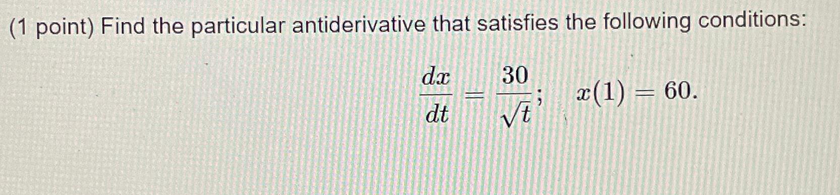 Solved (1 ﻿point) ﻿Find The Particular Antiderivative That | Chegg.com