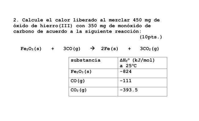 2. Calcule el calor liberado al mezclar \( 450 \mathrm{mg} \) de óxido de hierro(III) con \( 350 \mathrm{mg} \) de monóxido d