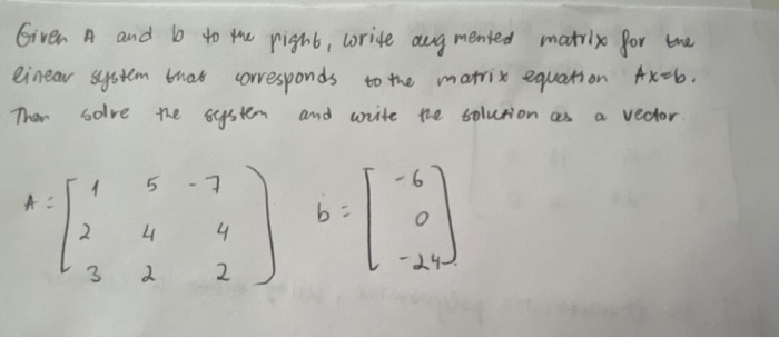 Solved Given A And B To The Right Write Augmented Matrix