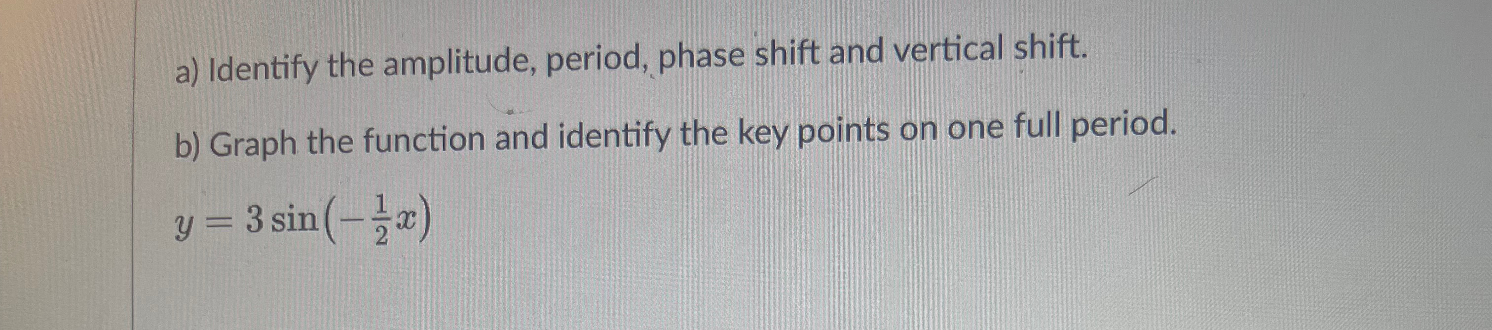 A identify the amplitude period phase shift and chegg
