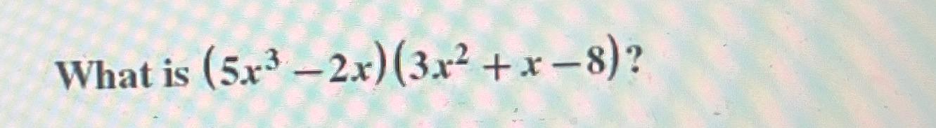 solved-what-is-5x3-2x-3x2-x-8-chegg