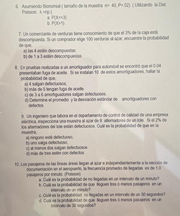 6. Asumiendo Bionomial ( tamaño de la muestra \( n=40, P=.02 \) ) (Utilizando la Dist. Poisson. \( \lambda=n p \) ) a. \( P(X