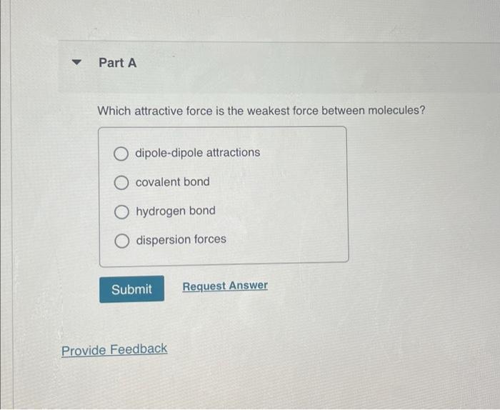 Solved Part A Which attractive force is the weakest force