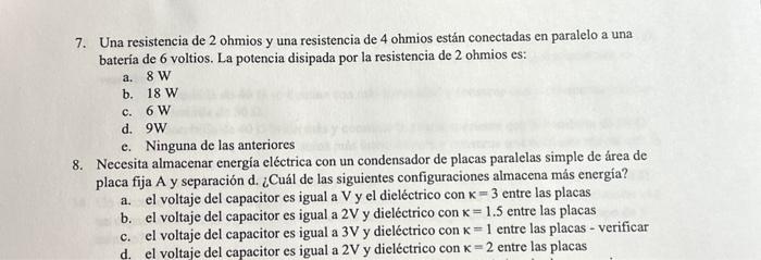 7. Una resistencia de 2 ohmios y una resistencia de 4 ohmios están conectadas en paralelo a una batería de 6 voltios. La pote