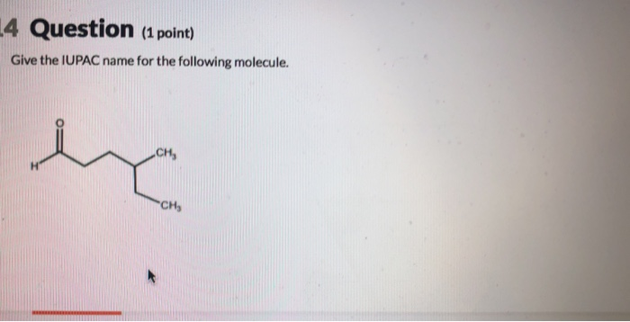 14 Question 1 Point Give The Iupac Name For The Chegg 