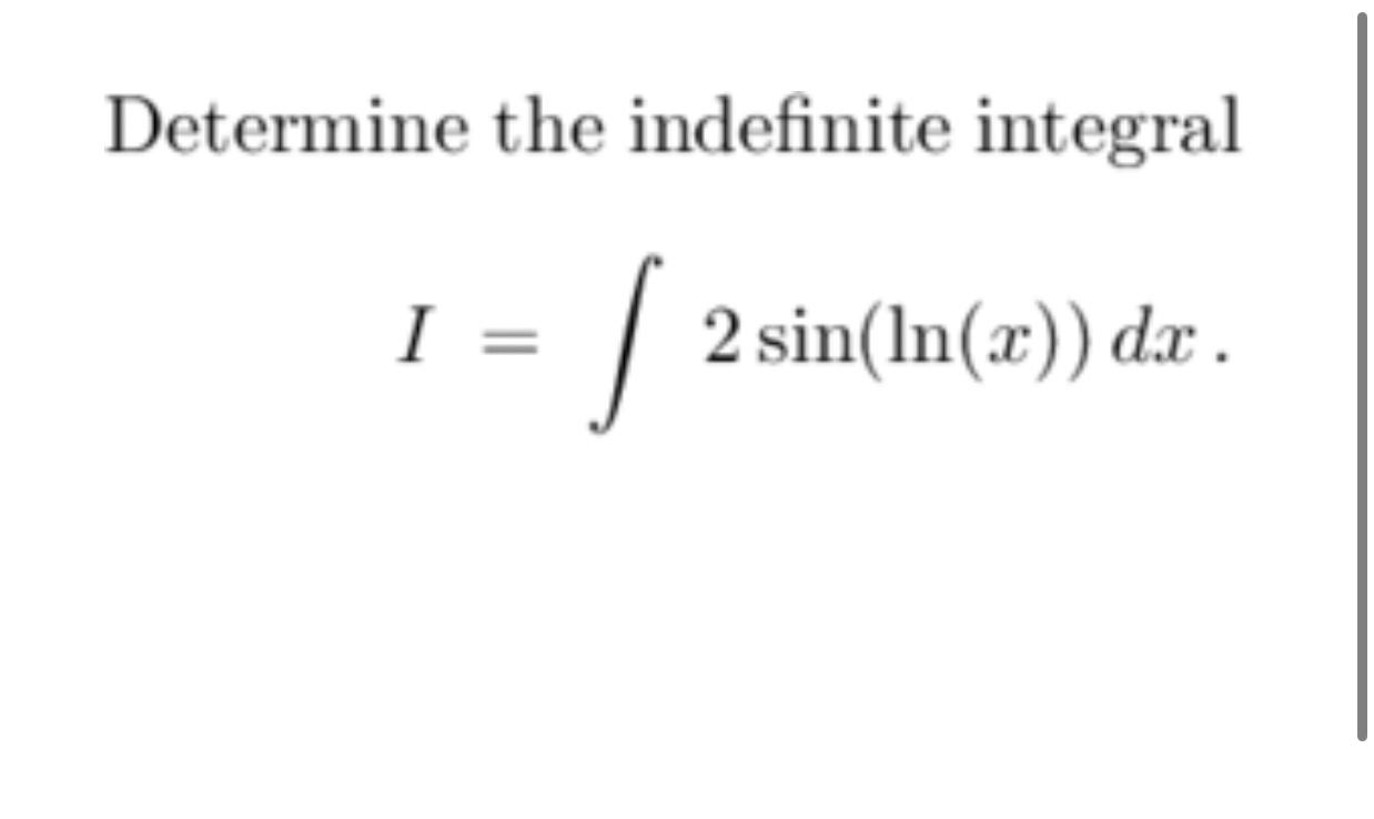 Solved Determine the indefinite integralI=∫﻿﻿2sin(ln(x))dx. | Chegg.com