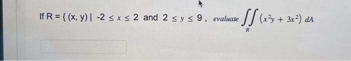 If \( \mathrm{R}=\left\{(\mathrm{x}, \mathrm{y}) \mid-2 \leq x \leq 2\right. \) and \( 2 \leq y \leq 9 \), evaluate \( \iint_