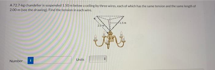 Solved A 72.7 kg chandelier is suspended 1,50 m below a | Chegg.com