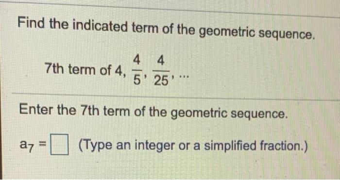Solved Find the indicated term of the geometric sequence. 4 | Chegg.com