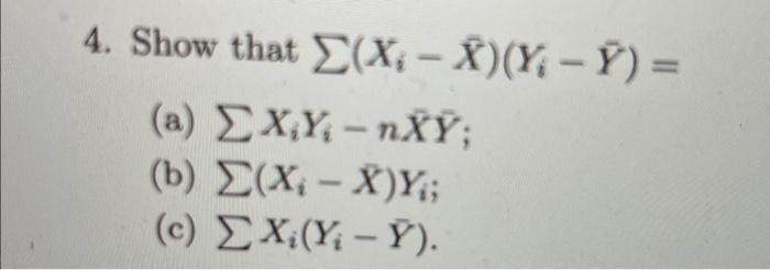 Solved 4. Show that ∑(Xi−Xˉ)(Yi−Yˉ)= (a) ∑XiYi−nXˉYˉ; (b) | Chegg.com