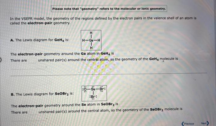Please note that geometry refers to the molecular or lonic geometry.
In the VSEPR model, the geometry of the regions define