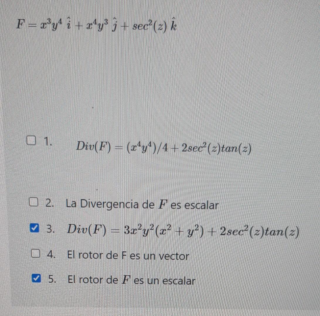 F = x³y² i + x²y³ + sec² (2) k 01. Div(F) = (x¹y¹)/4+2sec²(z)tan(2) 2. La Divergencia de Fes escalar 3. Div(F) = 3x²y²(x² + y