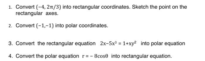 Solved 1. Convert (−4,2π/3) into rectangular coordinates. | Chegg.com