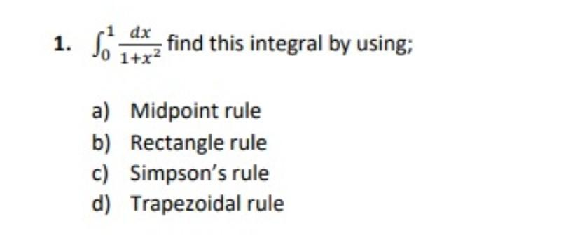 Solved 1. So find this integral by using; a) Midpoint rule | Chegg.com