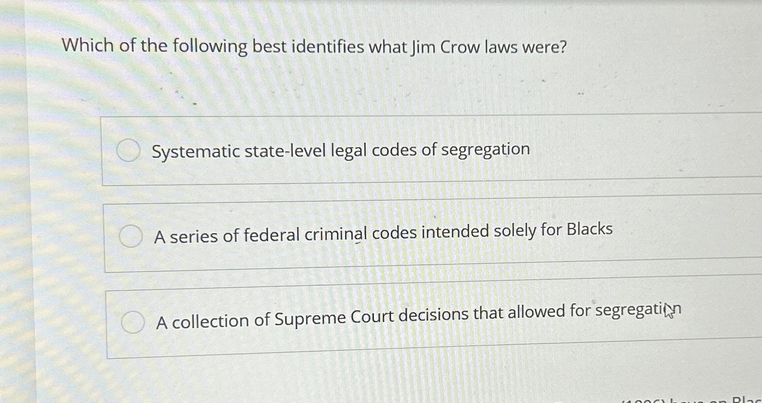 Solved Which of the following best identifies what Jim Crow