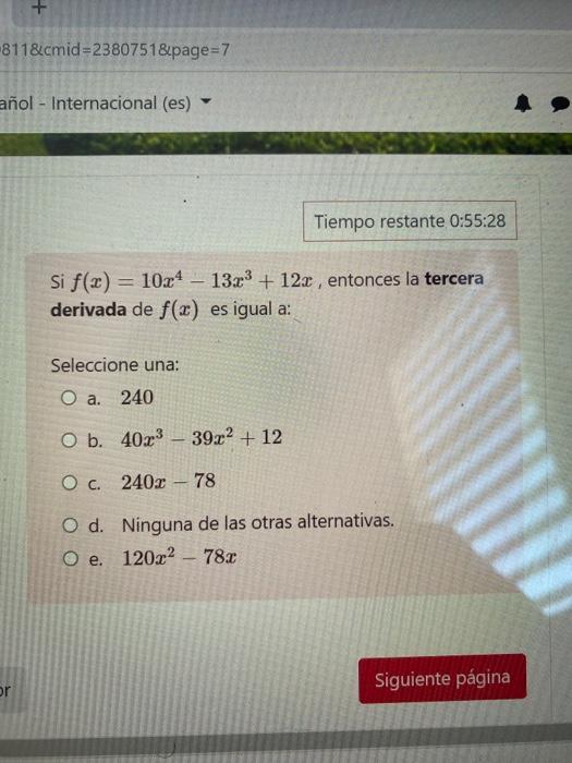 + -811&.cmid=2380751&page=7 añol - Internacional (es) Tiempo restante 0:55:28 Si f(x) = 1024 – 13.2% + 12x , entonces la terc