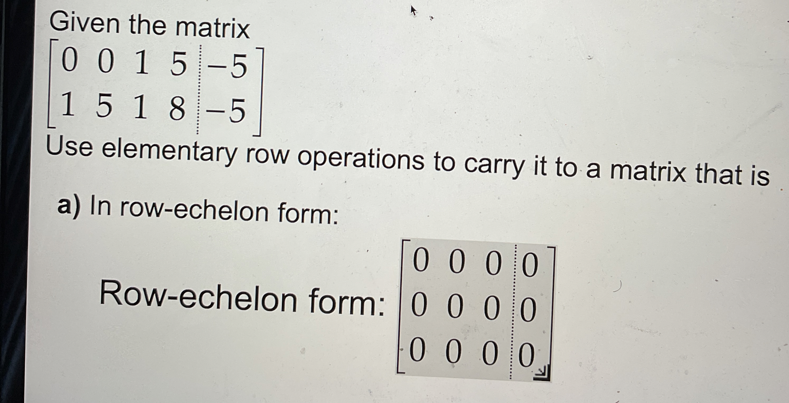 Solved Given the matrix[0015-51518-5]Use elementary row | Chegg.com