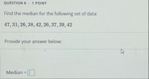 Solved QUESTION 6 - 1 ﻿POINTFind the median for the | Chegg.com