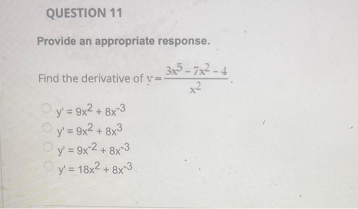 Provide an appropriate response. Find the derivative of \( y=\frac{3 x^{5}-7 x^{2}-4}{x^{2}} \) \[ \begin{array}{l} y^{\prime