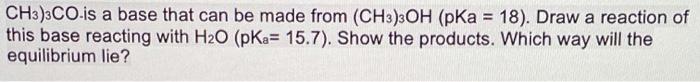 Solved CH3)3CO is a base that can be made from (CH3)3OH (pka | Chegg.com