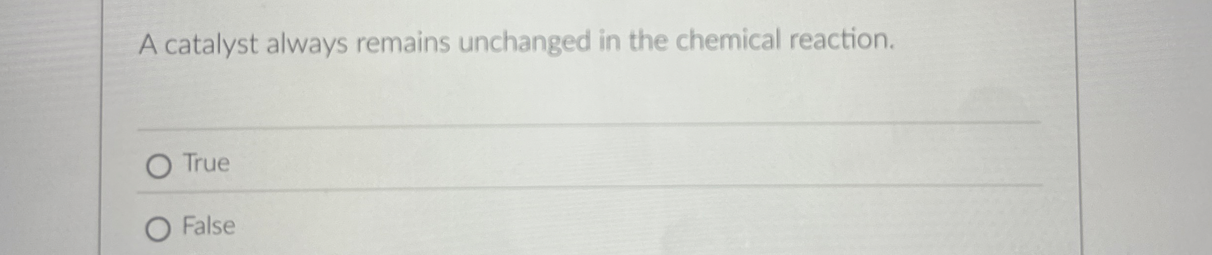 Solved A catalyst always remains unchanged in the chemical | Chegg.com