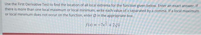 Solved Use the First Derivative Test to find the location of | Chegg.com
